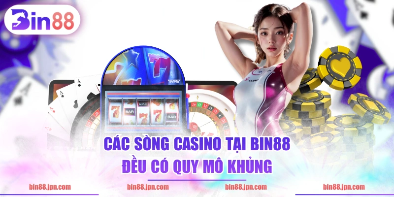 Các sòng casino tại BIN88 đều có quy mô khủng