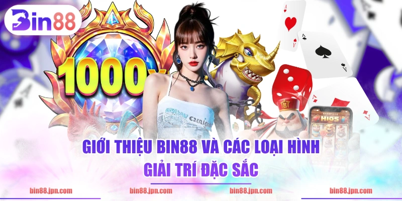 Giới thiệu BIN88 và các loại hình giải trí đặc sắc
