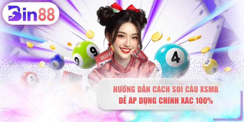 Hướng Dẫn Cách Soi Cầu XSMB Dễ Áp Dụng Chính Xác 100%