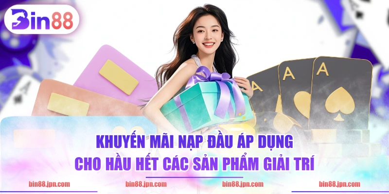Khuyến mãi nạp đầu áp dụng cho hầu hết các sản phẩm giải trí