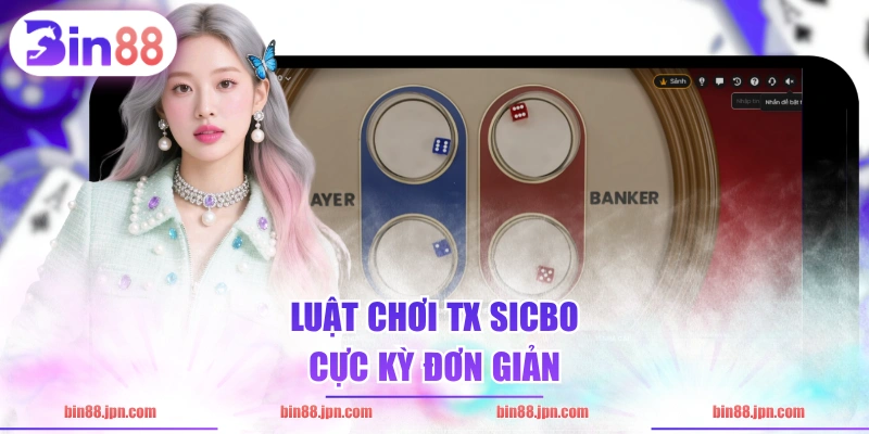 Luật chơi TX sicbo cực kỳ đơn giản 