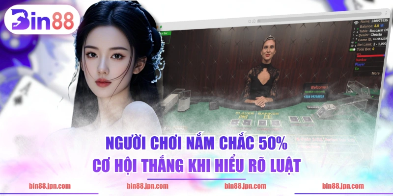 Người chơi nắm chắc 50% cơ hội thắng khi hiểu rõ luật