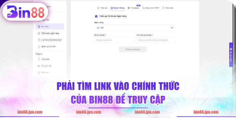 Phải tìm link vào chính thức của BIN88 để truy cập