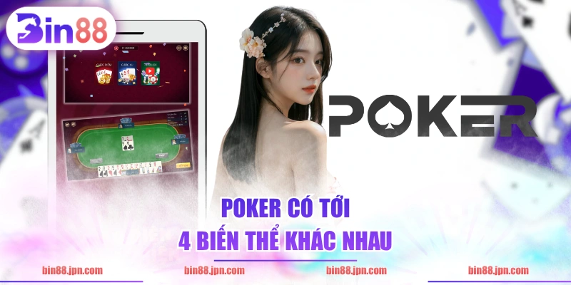 Poker có tới 4 biến thể khác nhau 