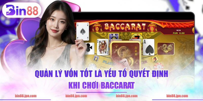 Quản lý vốn tốt là yếu tố quyết định khi chơi baccarat