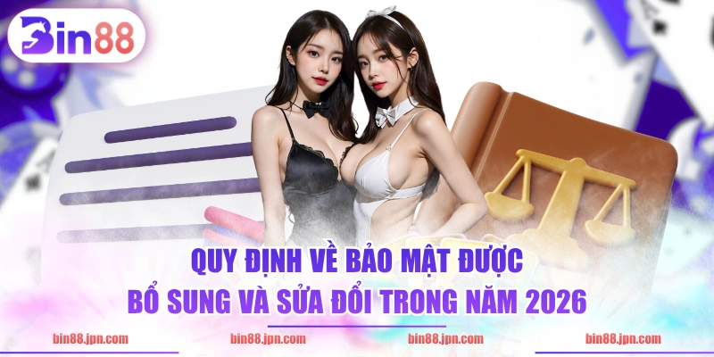 Quy định về bảo mật được bổ sung và sửa đổi trong năm 2026