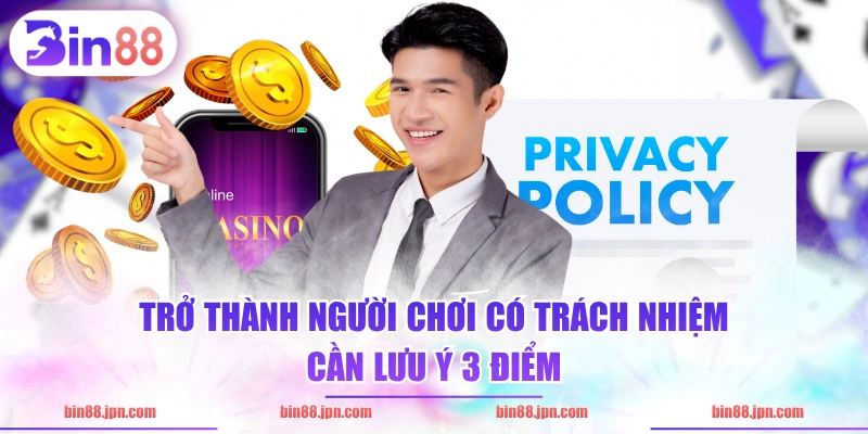 Trở thành người chơi có trách nhiệm cần lưu ý 3 điểm